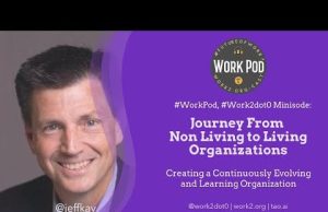 WorkPod Minisode: Journey From Non Living to Living Organizations