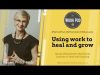 WorkPod Minisode: Using work to heal and grow