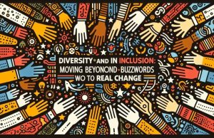 Diversity and Inclusion: Moving Beyond Buzzwords to Real Change