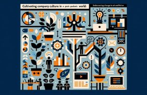 Cultivating Company Culture in a Post-Pandemic World: Embracing Change to Unite and Thrive
