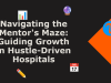 Navigating the Mentor’s Maze: Guiding Growth in Hustle-Driven Hospitals