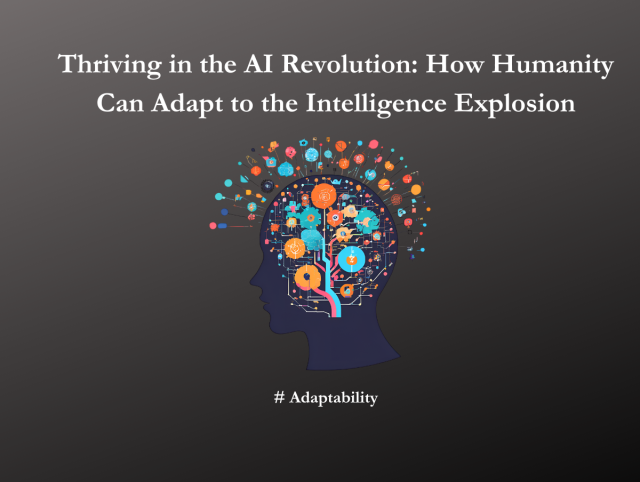 Thriving in the AI Revolution: How Humanity Can Adapt to the Intelligence Explosion