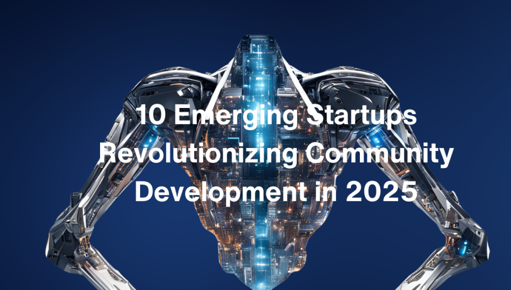 10 Emerging Startups in Community Development in 2025