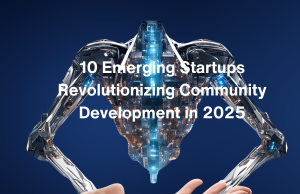 AI for a Better Tomorrow: 10 Emerging Startups Revolutionizing Community Development in 2025 10 Emerging Startups in Community Development in 2025