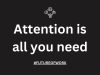 “Attention Is All You Need” and the #FutureOfWork