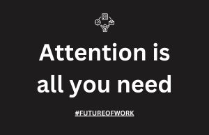 “Attention Is All You Need” and the #FutureOfWork