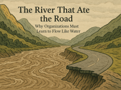 The River That Ate the Road: Why Organizations Must Learn to Flow Like Water The River That Ate the Road: Why Organizations Must Learn to Flow Like Water