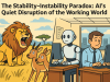 The Stability-Instability Paradox: AI’s Quiet Disruption of the Working World The Stability-Instability Paradox: AI's Quiet Disruption of the Working World