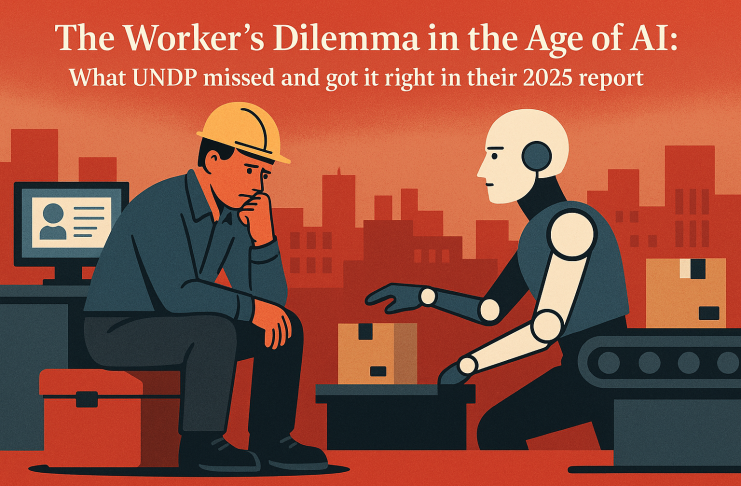 The Worker’s Dilemma in the Age of AI: What UNDP missed and got it right in their 2025 report