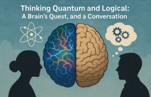 Thinking Quantum and Logical: A Brain’s Quest, and a Conversation Thinking Quantum and Logical: A Brain's Quest, and a Conversation