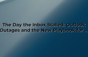 The Day the Inbox Stalled: Outlook Outages and the New Playbook for Work Resilience