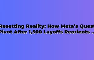 Resetting Reality: How Meta’s Quest Pivot After 1,500 Layoffs Reorients VR for Work