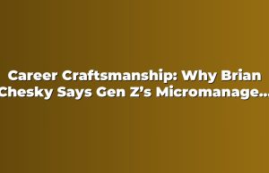 Career Craftsmanship: Why Brian Chesky Says Gen Z’s Micromanagement Fear Could Cap Ambition — A Steve Jobs Lesson for Work