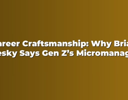 Career Craftsmanship: Why Brian Chesky Says Gen Z’s Micromanagement Fear Could Cap Ambition — A Steve Jobs Lesson for Work