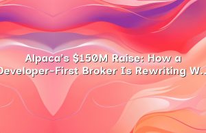 Alpaca’s $150M Raise: How a Developer-First Broker Is Rewriting What Work in Finance Looks Like