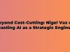 Beyond Cost-Cutting: Nigel Vaz on Recasting AI as a Strategic Engine for Work