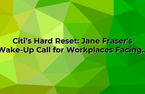 Citi’s Hard Reset: Jane Fraser’s Wake-Up Call for Workplaces Facing Tough Change