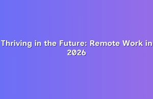 Thriving in the Future: Remote Work in 2026