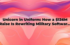 Unicorn in Uniform: How a $136M Raise Is Rewriting Military Software Delivery and What It Means for Work