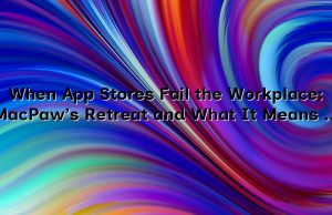 When App Stores Fail the Workplace: MacPaw’s Retreat and What It Means for Businesses
