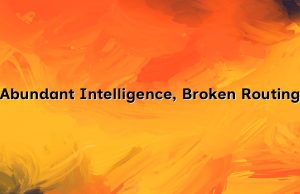 Abundant Intelligence, Broken Routing