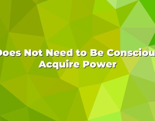 AI Does Not Need to Be Conscious to Acquire Power AI Does Not Need to Be Conscious to Acquire Power